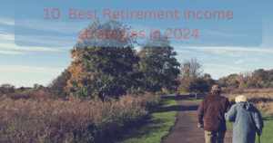 10  Best Retirement income strategies in 2024